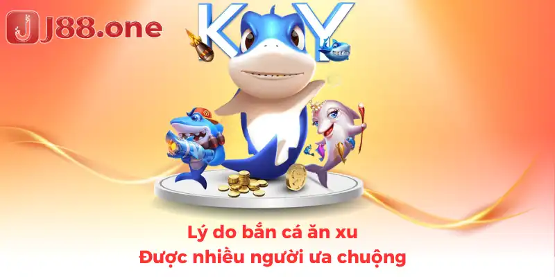 Lý do bắn cá ăn xu được nhiều người ưa chuộng
