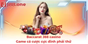 Baccarat J88 casino - Game cá cược cực đỉnh phải thử