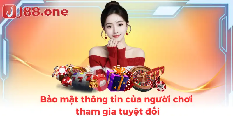 Bảo mật thông tin của người chơi tham gia tuyệt đối