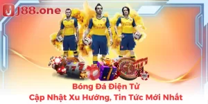 Bóng Đá Điện Tử - Cập Nhật Xu Hướng, Tin Tức Mới Nhất