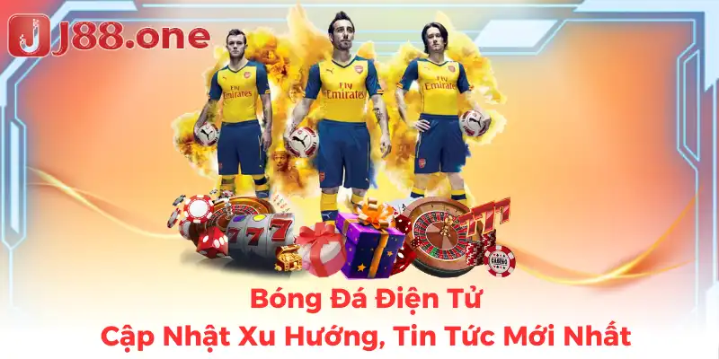 Bóng Đá Điện Tử - Cập Nhật Xu Hướng, Tin Tức Mới Nhất