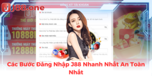 Các Bước Đăng Nhập J88 Nhanh Nhất An Toàn Nhất