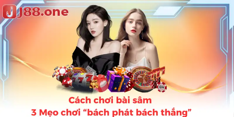 Cách chơi bài sâm - 3 Mẹo chơi “bách phát bách thắng”