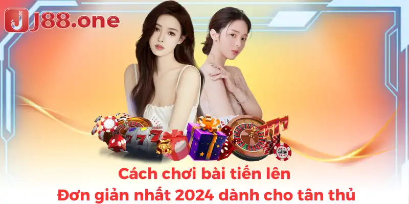 Cách chơi bài tiến lên đơn giản nhất 2024 dành cho tân thủ