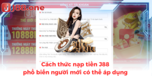Cách thức nạp tiền J88 phổ biến người mới có thể áp dụng