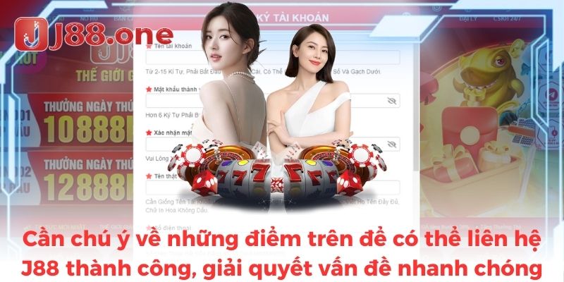 Cần chú ý về những điểm trên để có thể liên hệ J88 thành công, giải quyết vấn đề nhanh chóng