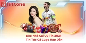 Kèo Nhà Cái Uy Tín 2024 - Tin Tức Cá Cược Hấp Dẫn