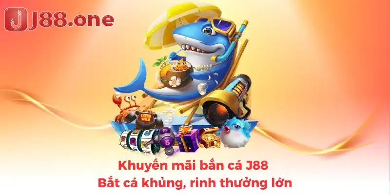 Khuyến mãi bắn cá J88 Bắt cá khủng, rinh thưởng lớn