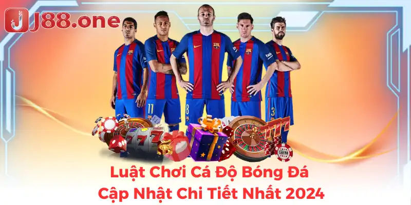 Luật Chơi Cá Độ Bóng Đá - Cập Nhật Chi Tiết Nhất 2024