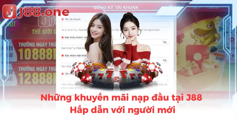 Những khuyến mãi nạp đầu tại J88 - Hấp dẫn với người mới