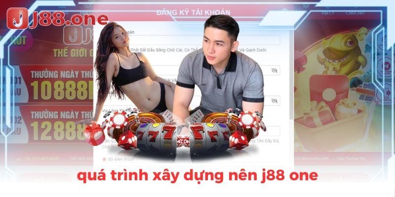 quá trình xây dựng nên j88 one