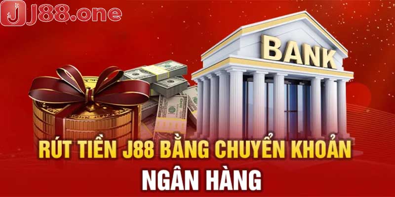Phương thức rút tiền J88 thông qua ngân hàng