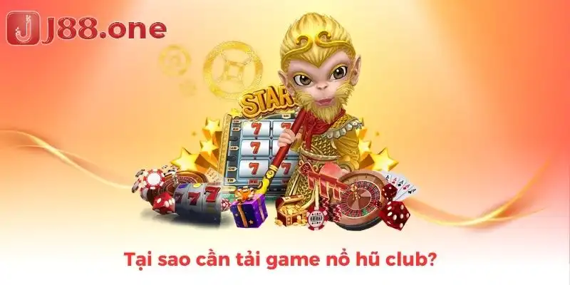 Tại sao cần tải game nổ hũ club?