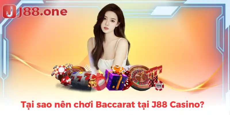 Tại sao nên chơi Baccarat tại J88 Casino?