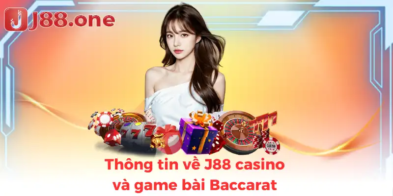 Thông tin về J88 casino và game bài Baccarat