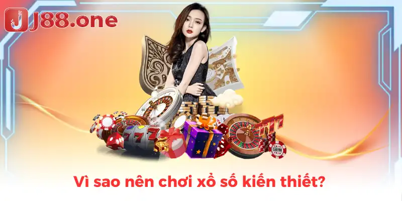 Vì sao nên chơi xổ số kiến thiết?