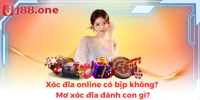 Xóc đĩa online có bịp không? Mơ xóc đĩa đánh con gì?