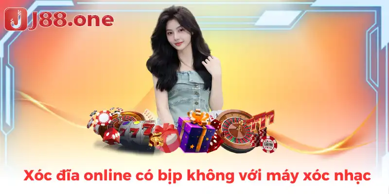Xóc đĩa online có bịp không với máy xóc nhạc