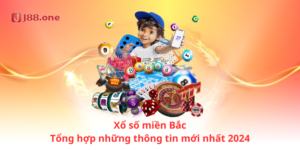 Xổ số miền Bắc - Tổng hợp những thông tin mới nhất 2024
